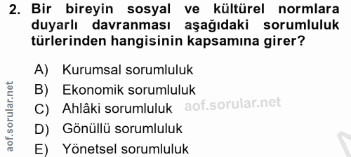 2. soru: Bir bireyin sosyal ve kültürel normlara duyarlı davranması aşağıdaki sorumluluk türlerinden hangisinin kapsamına gire…