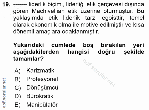 19. soru: -——- liderlik biçimi, liderliği etik çerçevesi dışında gören Machivellian etik üzerine oturmuştur. Bu yaklaşımda etik…