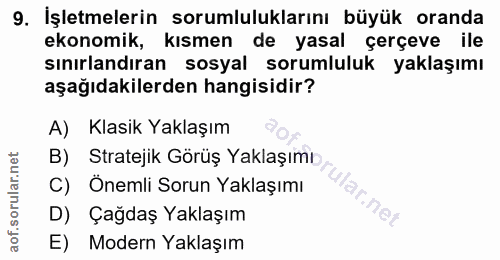 9. soru: İşletmelerin sorumluluklarını büyük oranda ekonomik, kısmen de yasal çerçeve ile sınırlandıran sosyal sorumluluk yakl…