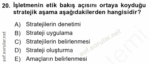 20. soru: İşletmenin etik bakış açısını ortaya koyduğu stratejik aşama aşağıdakilerden hangisidir? A) Stratejilerin denetimi B)…