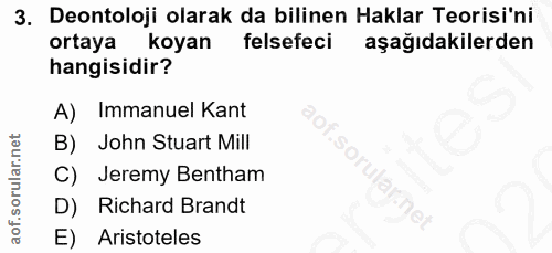 3. soru: Deontoloji olarak da bilinen Haklar Teorisi'ni ortaya koyan felsefeci aşağıdakilerden hangisidir? A) Immanuel Kant B)…