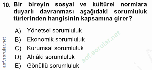 10. soru: Bir bireyin sosyal ve kültürel normlara duyarlı davranması aşağıdaki sorumluluk türlerinden hangisinin kapsamına gire…