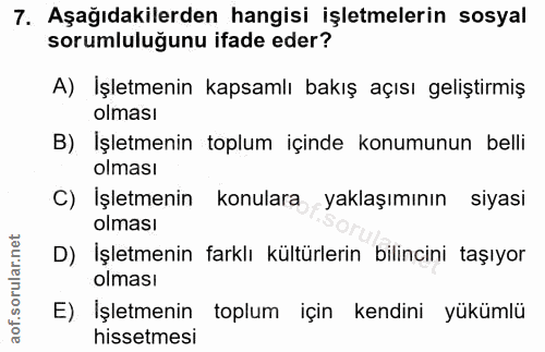 7. soru: Aşağıdakilerden hangisi işletmelerin sosyal sorumluluğunu ifade eder? A) İşletmenin kapsamlı bakış açısı geliştirmiş…