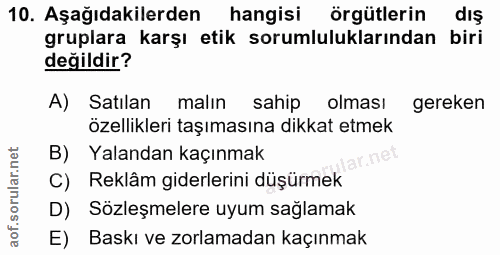 10. soru: Aşağıdakilerden hangisi örgütlerin dış gruplara karşı etik sorumluluklarından biri değildir? A) Satılan malın sahip o…