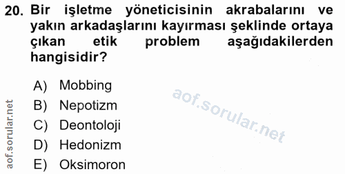 20. soru: Bir işletme yöneticisinin akrabalarını ve yakın arkadaşlarını kayırması şeklinde ortaya çıkan etik problem aşağıdakil…