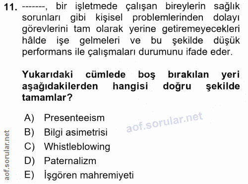 11. soru: -, bir işletmede çalışan bireylerin sağlık sorunları gibi kişisel problemlerinden dolayı görevlerini tam olarak yerin…