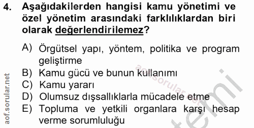 4. soru: Aşağıdakilerden hangisi kamu yönetimi ve özel yönetim arasındaki farklılıklardan biri olarak değerlendirilemez? A) Ör…