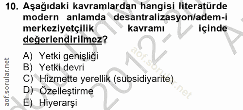 10. soru: Aşağıdaki kavramlardan hangisi literatürde modern anlamda desantralizasyon/adem-i merkeziyetçilik kavramı içinde değe…