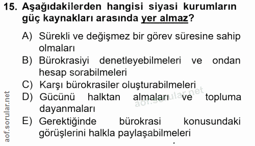 15. soru: Aşağıdakilerden hangisi siyasi kurumların güç kaynakları arasında yer almaz? A) Sürekli ve değişmez bir görev süresin…