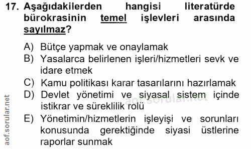 17. soru: Aşağıdakilerden k hangisi literatürde bürokrasinin temel işlevleri arasında sayılmaz? A) Bütçe yapmak ve onaylamak B)…