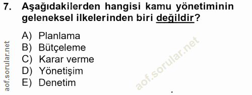 7. soru: Aşağıdakilerden hangisi kamu yönetiminin geleneksel ilkelerinden biri değildir? A) Planlama B) Bütçeleme C) Karar ver…