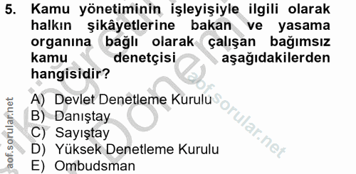 5. soru: Kamu yönetiminin işleyişiyle ilgili olarak halkın şikâyetlerine bakan ve yasama organına bağlı olarak çalışan bağımsı…