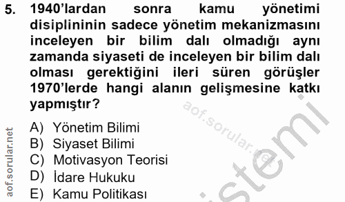 5. soru: 1940'lardan sonra kamu yönetimi disiplininin sadece yönetim mekanizmasını inceleyen bir bilim dalı olmadığı aynı zama…