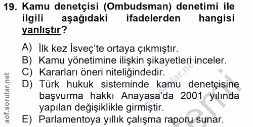 19. soru: Kamu denetçisi (Ombudsman) denetimi ile ilgili aşağıdaki ifadelerden hangisi yanlıştır? A) İlk kez İsveç'te ortaya çı…