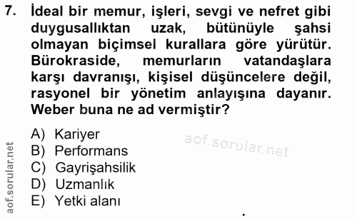 7. soru: Ideal bir memur, işleri, sevgi ve nefret gibi duygusallıktan uzak, bütünüyle şahsi olmayan biçimsel kurallara göre yü…