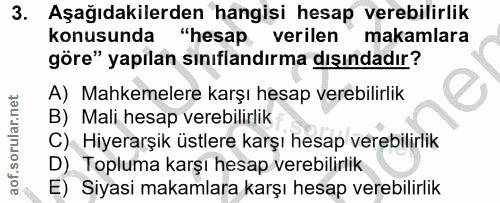 3. soru: Aşağıdakilerden hangişi hesap verebilirlik konusunda "hesap verilen makamlara göre" yapılan sınıflandırma dışındadır?…