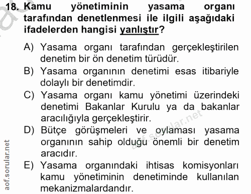 18. soru: Kamu yönetiminin yasama organı tarafindan denetlenmesi ile ilgili aşağıdaki ifadelerden hangisi yanlıştır? A) Yasama…