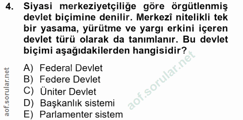 4. soru: Siyasi merkeziyetçiliğe göre örgütlenmiş devlet biçimine denilir. Merkezî nitelikli tek bir yasama, yürütme ve yargı…
