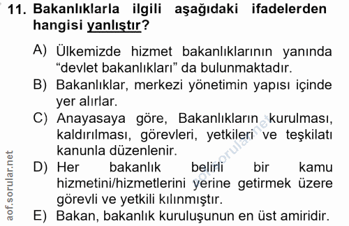 11. soru: Bakanlıklarla ilgili aşağıdaki ifadelerden hangisi yanlıştır? A) Ulkemizde hizmet bakanlıklarının yanında "devlet bak…
