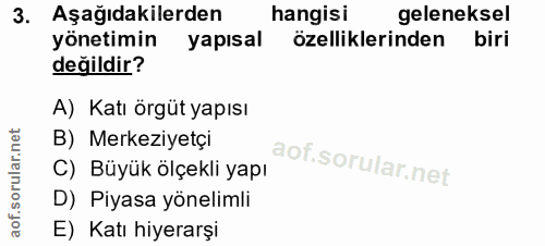 3. soru: Aşağıdakilerden hangisi geleneksel yönetimin yapısal özelliklerinden biri değildir? A) Katı örgüt yapısı B) Merkeziye…