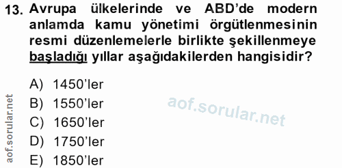 13. soru: Avrupa ülkelerinde ve ABD'de modern anlamda kamu yönetimi örgütlenmesinin resmi düzenlemelerle birlikte şekillenmeye…