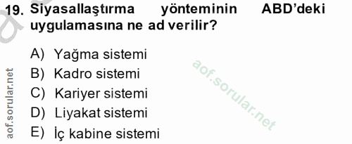 19. soru: Siyasallaştırma yönteminin ABD'deki uygulamasina ne ad verilir? A) Yağma sistemi B) Kadro sistemi C) Kariyer sistemi…
