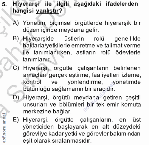 5. soru: Hiyerarşi ile ilgili aşağıdaki ifadelerden hangisi yanlıştır? A) Yönetim, biçimsel örgütlerde hiyerarşik bir düzen iç…