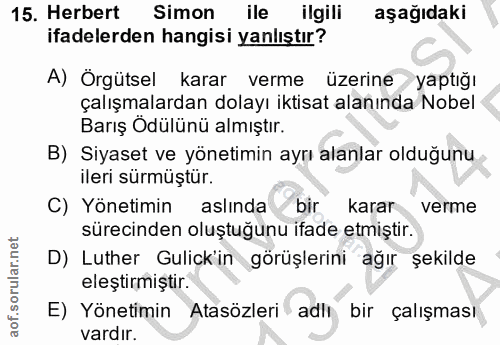 15. soru: Herbert Simon ile ilgili aşağıdaki ifadelerden hangisi yanlıştır? A) Örgütsel karar verme üzerine yaptığı çalışmalard…