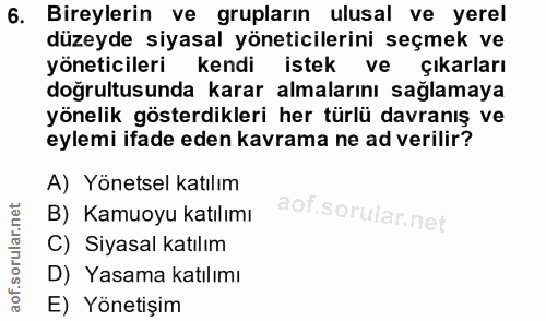 6. soru: Bireylerin ve grupların ulusal ve yerel düzeyde siyasal yöneticilerini seçmek ve yöneticileri kendi istek ve çıkarlar…