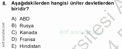 8. soru: Aşağıdakilerden hangisi üniter devletlerden biridir? A) ABD B) Rusya C) Kanada D) Fransa E) Hindistan