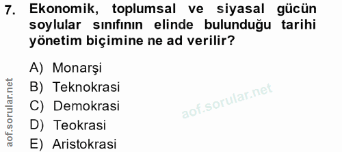 7. soru: Ekonomik, toplumsal ve siyasal gücün soylular sınıfının elinde bulunduğu tarihi yönetim biçimine ne ad verilir? A) Mo…
