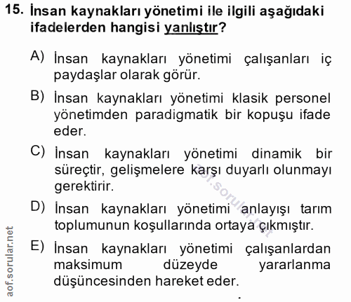 15. soru: İnsan kaynakları yönetimi ile ilgili aşağıdaki ifadelerden hangisi yanlıştır? A) Insan kaynakları yönetimi çalışanlar…