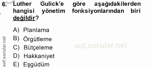 6. soru: Luther Gulick'e göre aşağıdakilerden hangisi yönetim fonksiyonlarından biri değildir? A) Planlama B) Örgütleme C) Büt…