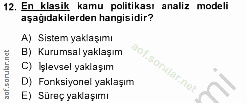 12. soru: En klasik kamu politikası analiz modeli aşağıdakilerden hangisidir? A) Sistem yaklaşımı B) Kurumsal yaklaşım C) İşlev…