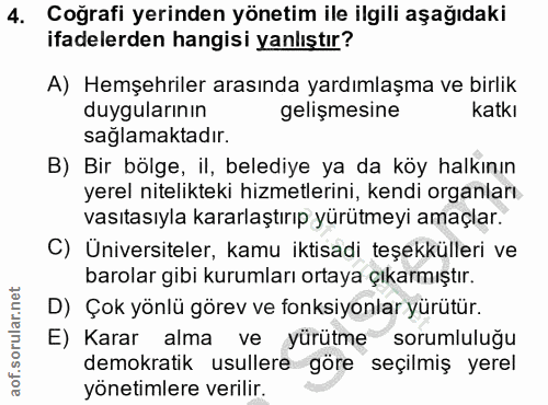 4. soru: Coğrafi yerinden yönetim ile ilgili aşağıdaki ifadelerden hangisi yanlıştır? A) Hemşehriler arasında yardımlaşma ve b…