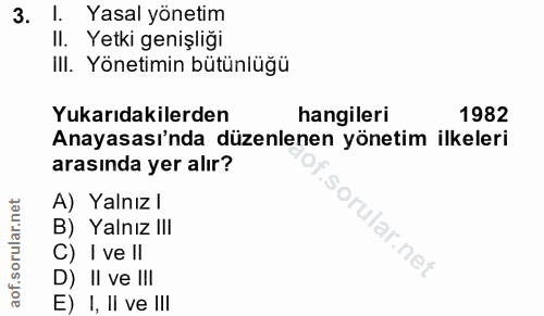 3. soru: Yasal yönetim II. Yetki genişliği III. Yönetimin bütünlüğü Yukarıdakilerden hangileri 1982 Anayasası'nda düzenlenen y…
