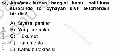 14. soru: Aşağıdakilerden hangisi kamu politikası sürecinde rol oynayan sivil aktörlerden biridir? A) Siyasal partiler B) Yargı…