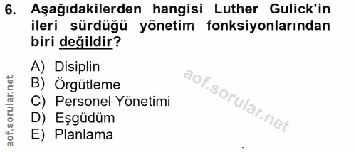 6. soru: Aşağıdakilerden hangisi Luther Gulick'in ileri sürdüğü yönetim fonksiyonlarından biri değildir? A) Disiplin B) Örgütl…