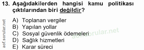 13. soru: Aşağıdakilerden hangisi kamu politikası çıktılarından biri değildir? A) Toplanan vergiler C) Sosyal güvenlik ödemeler…