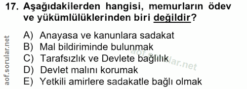 17. soru: Aşağıdakilerden hangisi, memurların ödev ve yükümlülüklerinden biri değildir? A) Anayasa ve kanunlara sadakat B) Mal…