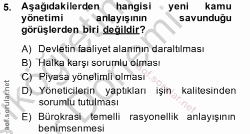 5. soru: Aşağıdakilerden( hangisi " yeni kamu yönetimi anlayışının savunduğu görüşlerden biri degildir? A) Devletin faaliyet a…