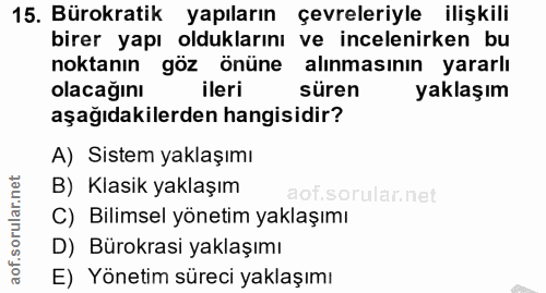 15. soru: Bürokratik yapıların çevreleriyle ilişkili birer yapı olduklarını ve incelenirken bu noktanın göz önüne alınmasının y…
