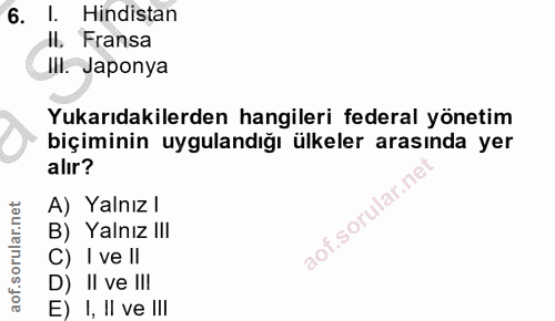 6. soru: l. Hindistan II. Fransa II. Japonya Yukarıdakilerden hangileri federal yönetim biçiminin uygulandığı ülkeler arasında…