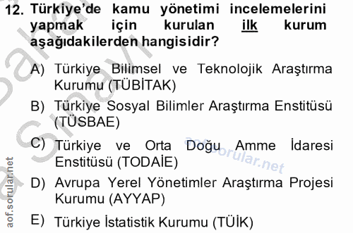 12. soru: Türkiye'de kamu yönetimi incelemelerini yapmak için kurulan ilk kurum aşağıdakilerden hangisidir? A) Türkiye Bilimsel…