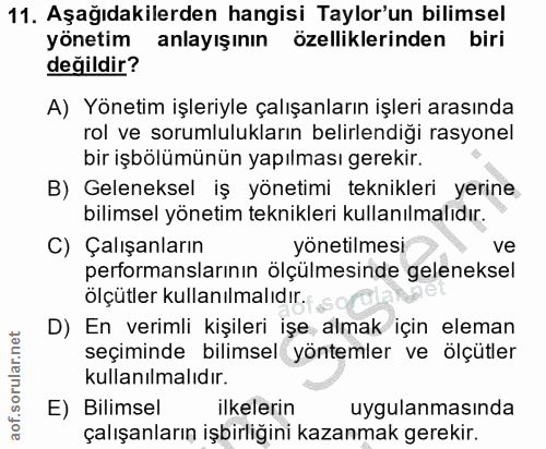 11. soru: Aşağıdakilerden hangisi Taylor'un bilimsel yönetim anlayışının özelliklerinden biri değildir? A) Yönetim işleriyle ça…