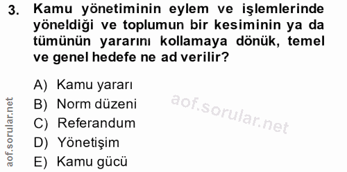 3. soru: Kamu yönetiminin eylem ve işlemlerinde yöneldiği ve toplumun bir kesiminin ya da tümünün yararını kollamaya dönük, te…