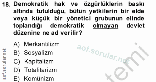 18. soru: Demokratik hak ve özgürlüklerin baskı altında tutulduğu, bütün yetkilerin bir elde veya küçük bir yönetici grubunun e…