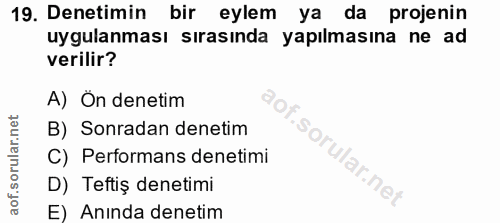 19. soru: Denetimin bir eylem ya da projenin uygulanması sırasında yapılmasına ne ad verilir? A) Ön denetim B) Sonradan denetim…