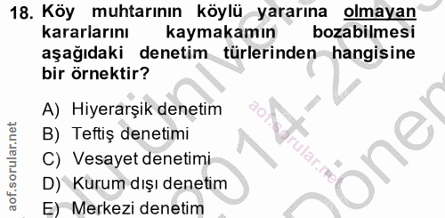 18. soru: Köy muhtarının köylü yararına olmayan kararlarını kaymakamın bozabilmesi aşağıdaki denetim türlerinden hangisine bir…