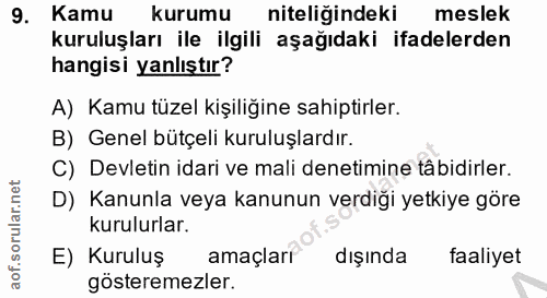 9. soru: Kamu kurumu niteliğindeki meslek kuruluşları ile ilgili aşağıdaki ifadelerden hangisi yanlıştır? A) Kamu tüzel kişili…